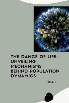 Paperback The Dance of Life: Unveiling Mechanisms Behind Population Dynamics Book