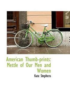 American Thumb-Prints : Mettle of Our Men and Women