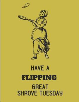 Paperback Have a Flipping Great Shrove Tuesday: Custom-Designed Notebook Book