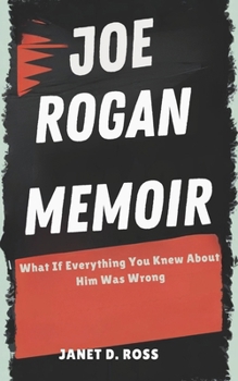 JOE ROGAN MEMOIR: What If Everything You Knew About Him Was Wrong