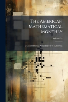 The American Mathematical Monthly: The Official Journal Of The Mathematical Association Of America, Volume 24