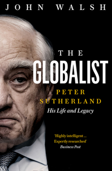 Paperback The Globalist: Peter Sutherland - His Life and Legacy Book