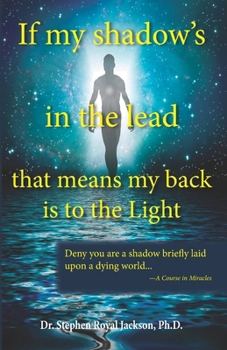 Paperback If my shadow's in the lead that means my back is to the Light Book
