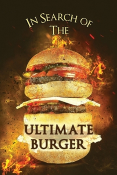 Paperback In Search of the Ultimate Burger: Record Book to Rate and Review Your Favorites Book