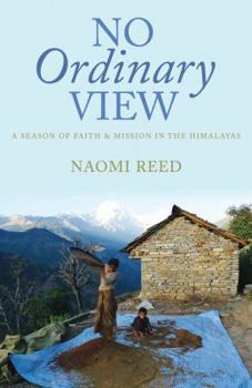 Paperback No Ordinary View: A Season of Faith & Mission in the Himalays Book