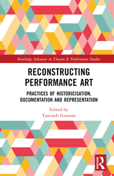 Hardcover Reconstructing Performance Art: Practices of Historicisation, Documentation and Representation Book