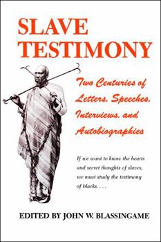 Paperback Slave Testimony: Two Centuries of Letters, Speeches, Interviews, and Autobiographies Book