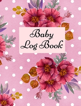 Baby Log Book: Baby Log Book: Planner and Tracker For New Moms, Daily Journal Notebook To Record Sleeping and Feeding.