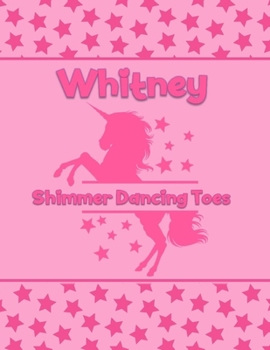 Whitney Shimmer Dancing Toes: Personalized Draw & Write Book with Her Unicorn Name | Word/Vocabulary List Included for Story Writing