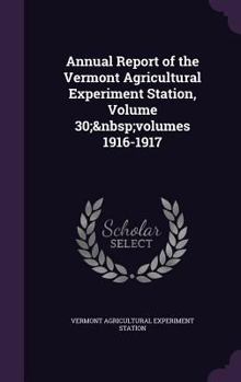 Annual Report of the Vermont Agricultural Experiment Station, Volume 30; volumes 1916-1917
