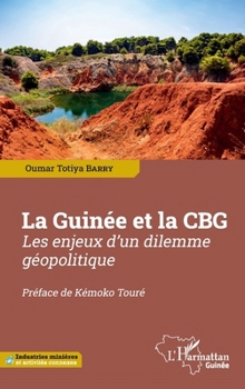 La Guinée et la CBG: Les enjeux d'un dilemme géopolitique (Harmattan Guinée) (French Edition)