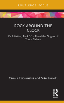 Hardcover Rock around the Clock: Exploitation, Rock 'n' roll and the Origins of Youth Culture Book