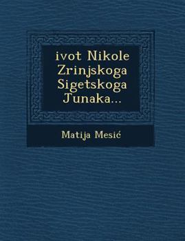 Paperback Zivot Nikole Zrinjskoga Sigetskoga Junaka [Croatian] Book
