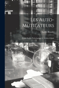 Paperback Les Auto-Mutilateurs: Étude Psycho-Pathologique Et Médico-Légale [French] Book