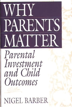 Hardcover Why Parents Matter: Parental Investment and Child Outcomes Book