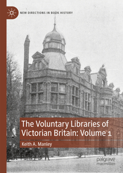 Hardcover The Voluntary Libraries of Victorian Britain: Volume 1 Book