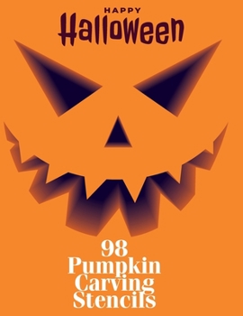 Happy Halloween 98 Pumpkin Carving Stencils: Spooky, Scary, Simple & Silly Halloween Carving Stencils for Kids & Adults Halloween Home Decorations Activity Book