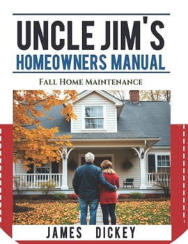Uncle Jim's Homeowners Manual: Fall Home Maintenance