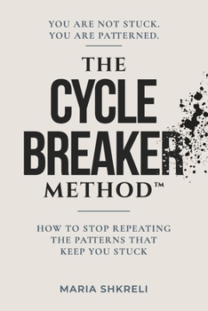 Paperback The Cycle Breaker Method™: How to Stop Repeating the Patterns That Keep You Stuck Book