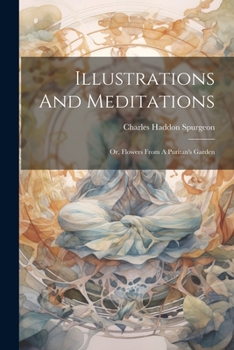 Paperback Illustrations And Meditations: Or, Flowers From A Puritan's Garden Book