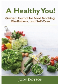 Paperback A Healthy You!: Guided Journal for Food Tracking, Mindfulness, and Self-Care Book