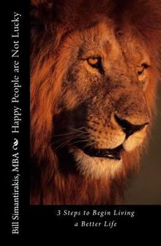 Paperback Happy People Are Not Lucky: 3 Steps to Begin Living a Better Life Book