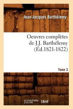 Paperback Oeuvres Complètes de J.-J. Barthélemy. Tome 3 (Éd.1821-1822) [French] Book