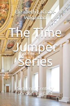 The Time Jumper Series: Sixteenth Century London, England