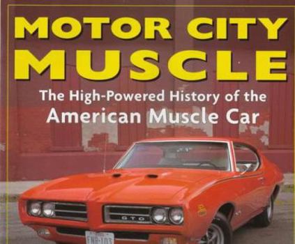 Hardcover Motor City Muscle: High-Powered History of the American Muscle Car Book