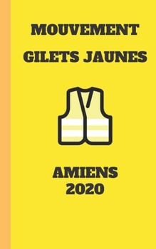 Carnet Lign? Gilet Jaunes Amiens 2020 Mouvement du Peuple un Carnet de Note Gilets Jaunes M?mento, Livret, Agenda, R?pertoire, Cahier, Calepin : 5x8 (12. 7x20. 32 CM) 100 Pages