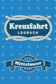 Kreuzfahrt Logbuch Mittelmeer: Tagebuch für eine Mittelmeer Kreuzfahrt. Reisetagebuch für 60 Reisetage auf dem Schiff für Urlaub Reiseerinnerungen der ... als Buch oder Zubehör (German Edition)