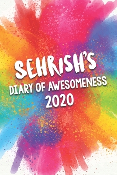 Sehrish's Diary of Awesomeness 2020: Unique Personalised Full Year Dated Diary Gift For A Girl Called Sehrish - 185 Pages - 2 Days Per Page - Perfect for Girls & Women - A Great Journal For Home, Scho