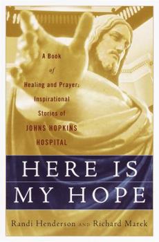 Hardcover Here is My Hope: A Book of Healing and Prayer: Inspirational Stories of Johns Hopkins Hospital Book
