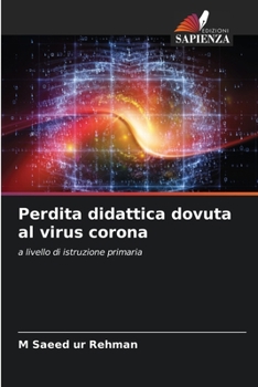 Perdita didattica dovuta al virus corona: a livello di istruzione primaria (Italian Edition)