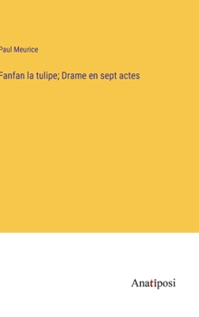 Hardcover Fanfan la tulipe; Drame en sept actes [French] Book