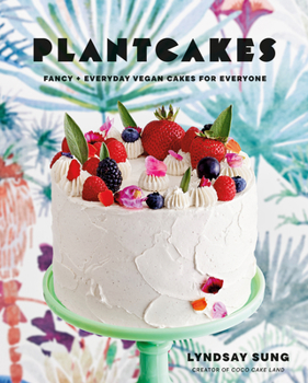 Hardcover Plantcakes: Fancy + Everyday Vegan Cakes for Everyone Book