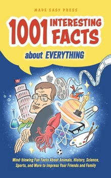 Hardcover 1001 Interesting Facts About Everything: Mind-blowing Fun Facts About Animals, History, Science, Sports, and More to Impress Your Friends and Family Book