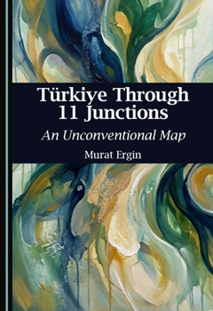 Hardcover Türkiye Through 11 Junctions: An Unconventional Map Book