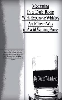 Paperback Meditating In a Dark Room With Expensive Whiskey And Cheap Wax to Avoid Writing Prose Book