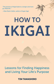 Paperback How to Ikigai: Lessons for Finding Happiness and Living Your Life's Purpose (Happiness Philosophy, How to Live a Peaceful Life) Book