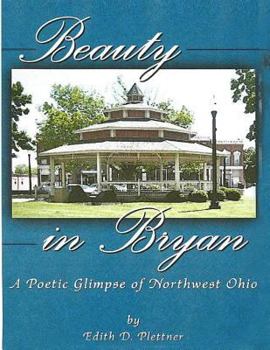 Paperback Beauty in Bryan: A Poetic Glimpse of Northwest Ohio Book