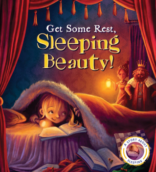 Hardcover Fairytales Gone Wrong: Get Some Rest, Sleeping Beauty!: A Story about Sleeping Book