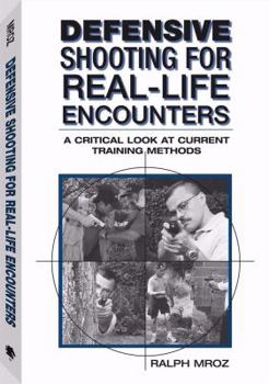 Paperback Defensive Shooting for Real-Life Encounters: A Critical Look at Current Training Methods Book