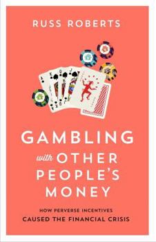 Paperback Gambling with Other People's Money: How Perverse Incentives Caused the Financial Crisis Volume 692 Book