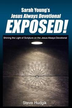 Paperback Sarah Young's Jesus Always Devotional EXPOSED!: Shining the Light of Scripture on the Jesus Always Devotional Book