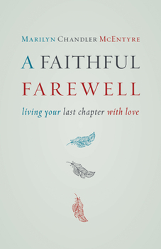 Paperback Faithful Farewell: Living Your Last Chapter with Love Book