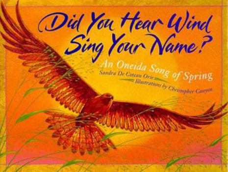 Hardcover Did You Hear Wind Sing Your Name?: An Oneida Song of Spring Book