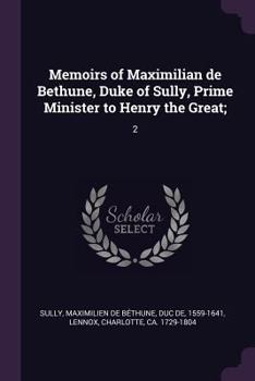 Paperback Memoirs of Maximilian de Bethune, Duke of Sully, Prime Minister to Henry the Great;: 2 Book