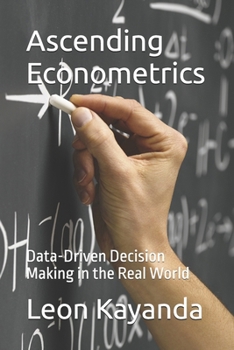 Ascending Econometrics: Data-Driven Decision Making in the Real World