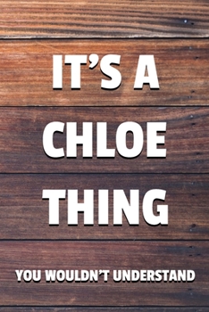 Paperback It's a Chloe Thing You Wouldn't Understand: 6x9" Dot Bullet Notebook/Journal Funny Gift Idea Book